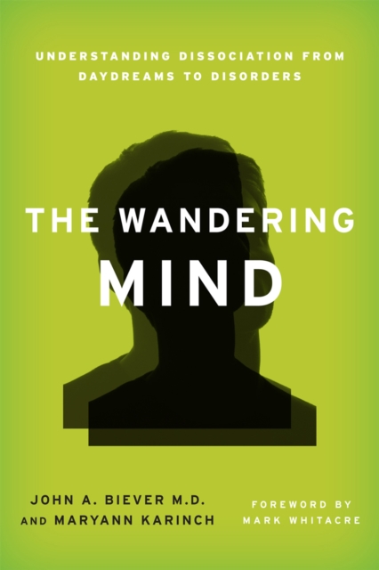 The Wandering Mind : Understanding Dissociation from Daydreams to Disorders, Hardback Book