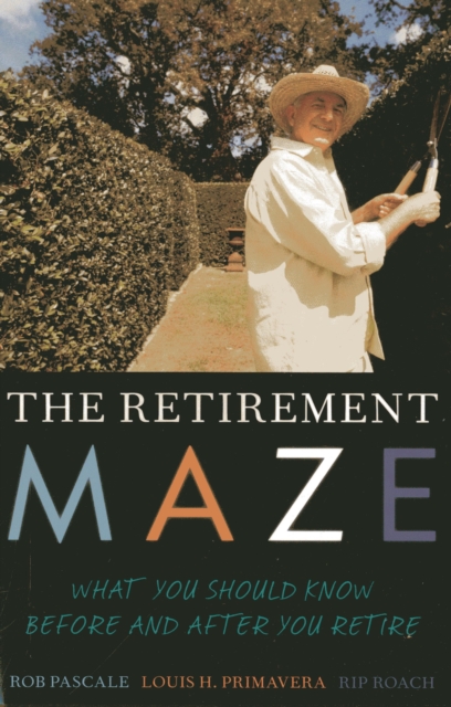The Retirement Maze : What You Should Know Before and After You Retire, Paperback / softback Book