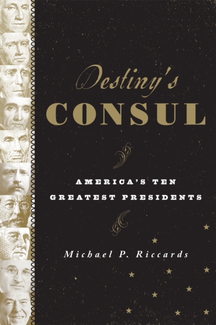 Destiny's Consul : America's Greatest Presidents, Hardback Book