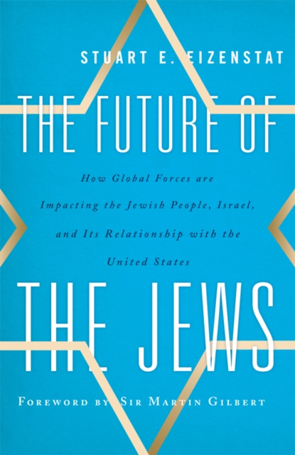 Future of the Jews : How Global Forces are Impacting the Jewish People, Israel, and Its Relationship with the United States, EPUB eBook