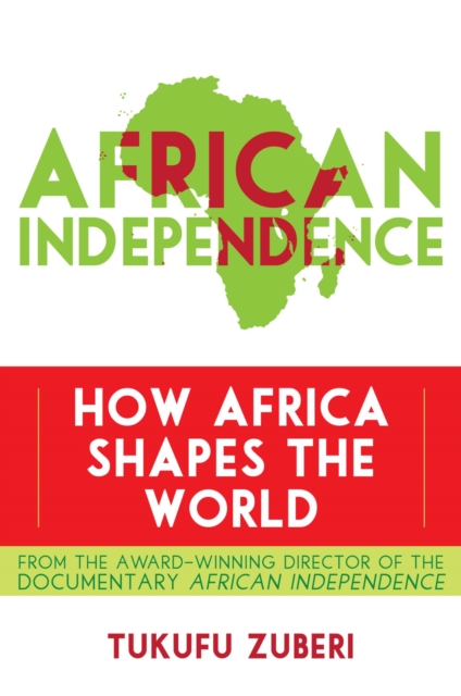 African Independence : How Africa Shapes the World, EPUB eBook