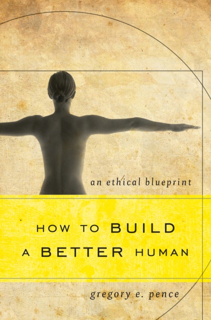 How to Build a Better Human : An Ethical Blueprint, Hardback Book
