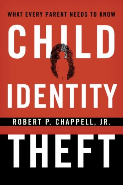 Child Identity Theft : What Every Parent Needs to Know, Hardback Book