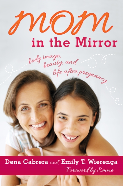 Mom in the Mirror : Body Image, Beauty, and Life after Pregnancy, Hardback Book