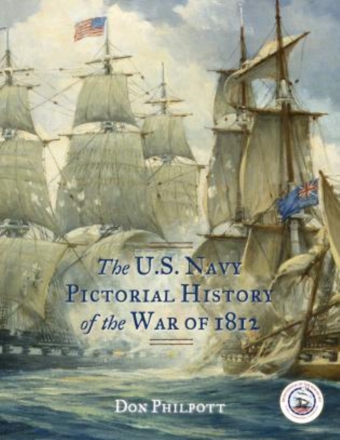 The U. S. Navy Pictorial History of the War of 1812, Hardback Book