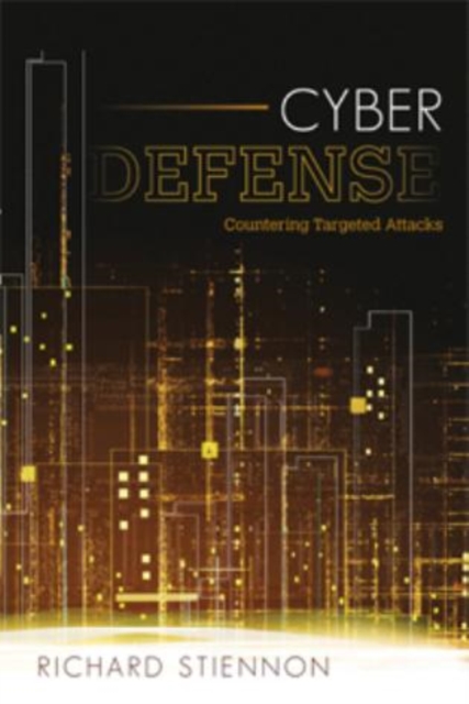 Cyber Defense : Countering Targeted Attacks, Hardback Book