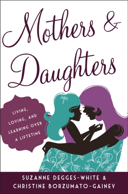 Mothers and Daughters : Living, Loving, and Learning over a Lifetime, EPUB eBook