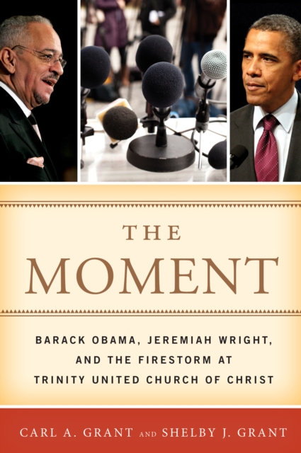 The Moment : Barack Obama, Jeremiah Wright, and the Firestorm at Trinity United Church of Christ, Hardback Book