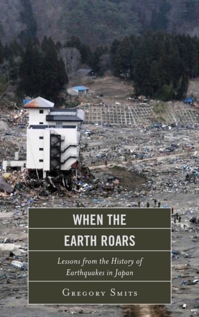 When the Earth Roars : Lessons from the History of Earthquakes in Japan, Hardback Book