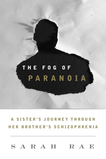 Fog of Paranoia : A Sister's Journey through Her Brother's Schizophrenia, EPUB eBook