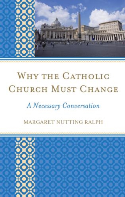 Why the Catholic Church Must Change : A Necessary Conversation, Hardback Book