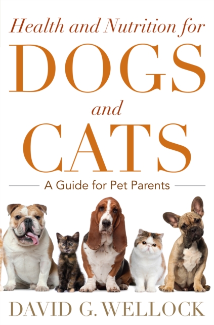 Health and Nutrition for Dogs and Cats : A Guide for Pet Parents, Hardback Book