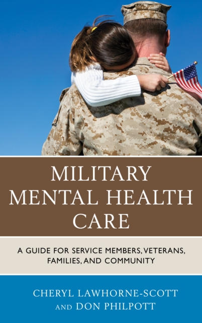 Military Mental Health Care : A Guide for Service Members, Veterans, Families, and Community, EPUB eBook