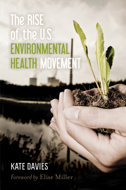 The Rise of the U.S. Environmental Health Movement, Hardback Book