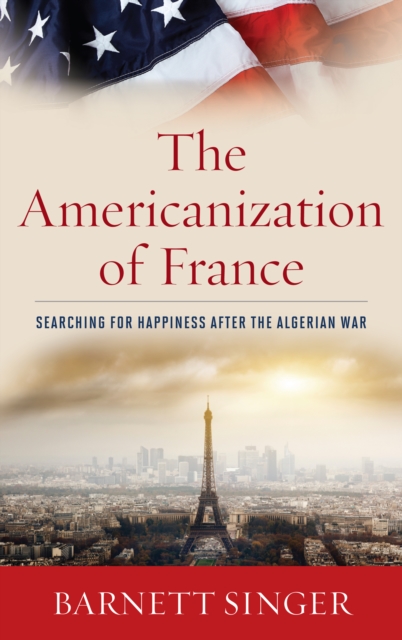Americanization of France : Searching for Happiness after the Algerian War, EPUB eBook