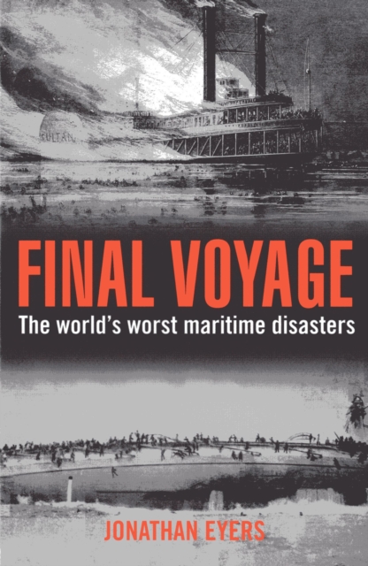 Final Voyage : The World's Worst Maritime Disasters, Paperback / softback Book