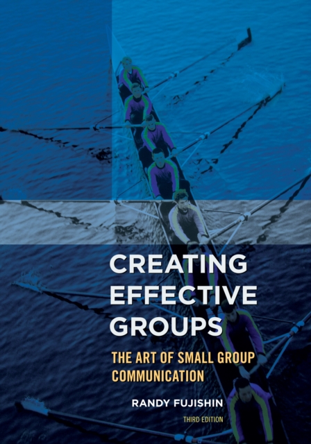 Creating Effective Groups : The Art of Small Group Communication, Paperback / softback Book