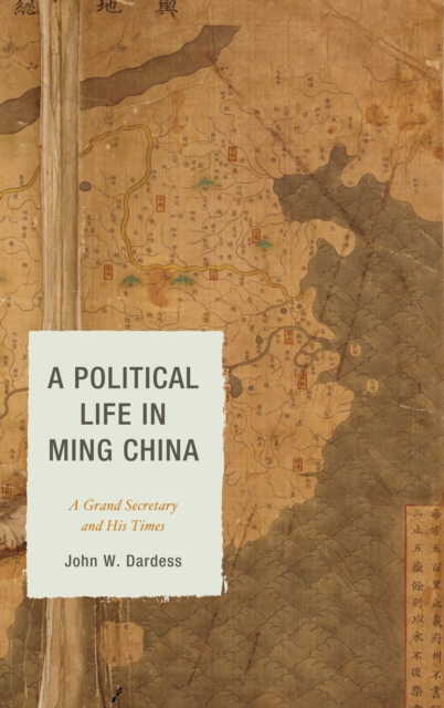 A Political Life in Ming China : A Grand Secretary and His Times, Hardback Book