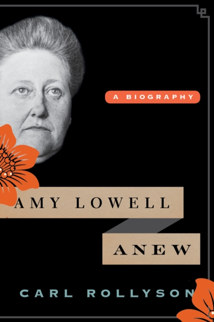 Amy Lowell Anew : A Biography, Hardback Book