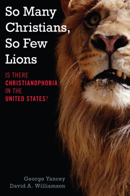 So Many Christians, So Few Lions : Is There Christianophobia in the United States?, EPUB eBook