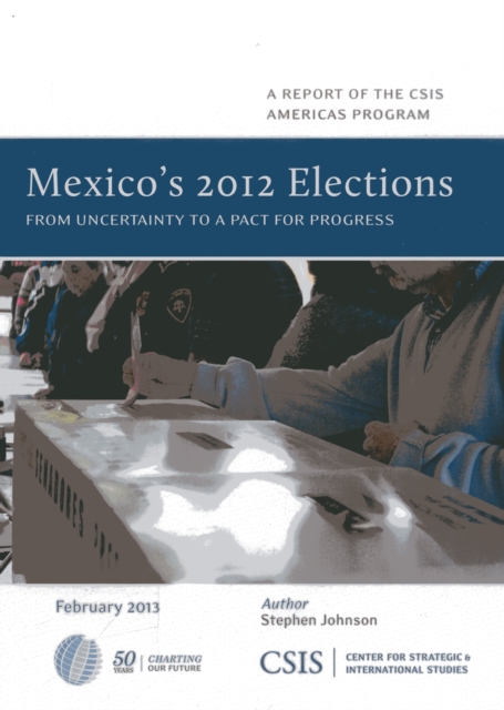 Mexico's 2012 Elections : From Uncertainty to a Pact for Progress, Paperback / softback Book