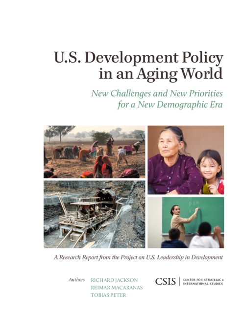 U.S. Development Policy in an Aging World : New Challenges and New Priorities for a New Demographic Era, Paperback / softback Book