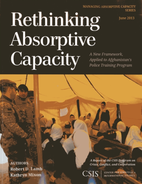Rethinking Absorptive Capacity : A New Framework, Applied to Afghanistan's Police Training Program, Paperback / softback Book