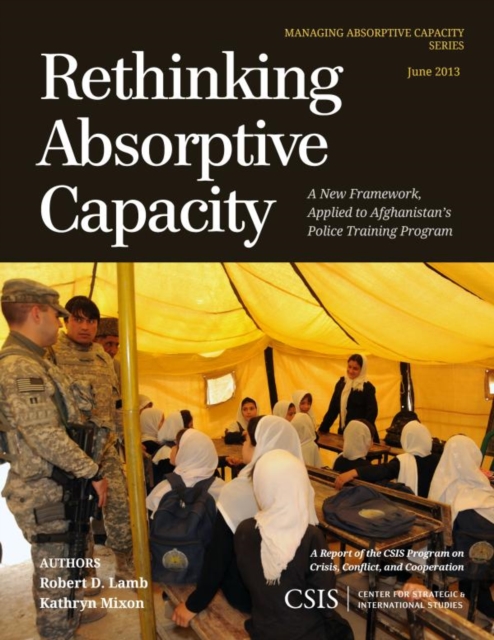 Rethinking Absorptive Capacity : A New Framework, Applied to Afghanistan's Police Training Program, EPUB eBook