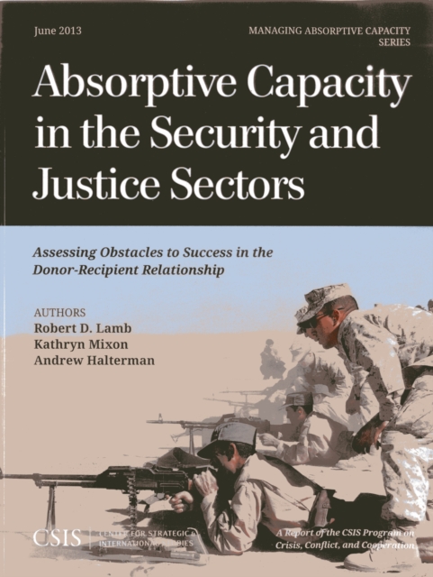 Absorptive Capacity in the Security and Justice Sectors : Assessing Obstacles to Success in the Donor-Recipient Relationship, Paperback / softback Book