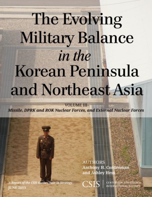 The Evolving Military Balance in the Korean Peninsula and Northeast Asia : Missile, DPRK and ROK Nuclear Forces, and External Nuclear Forces, EPUB eBook