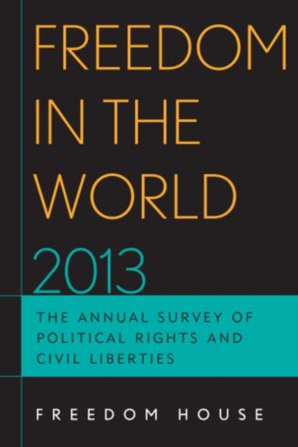 Freedom in the World 2013 : The Annual Survey of Political Rights and Civil Liberties, Hardback Book