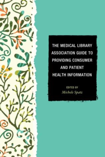 The Medical Library Association Guide to Providing Consumer and Patient Health Information, Paperback / softback Book