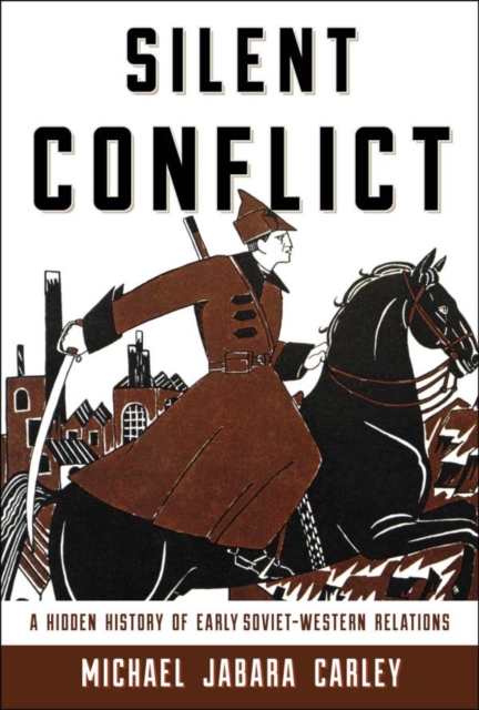 Silent Conflict : A Hidden History of Early Soviet-Western Relations, EPUB eBook