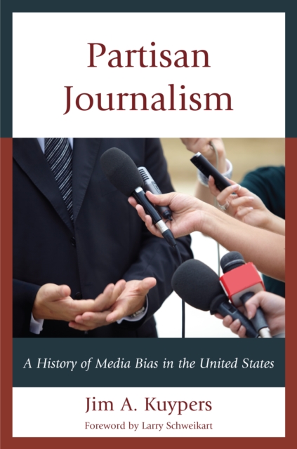 Partisan Journalism : A History of Media Bias in the United States, Hardback Book