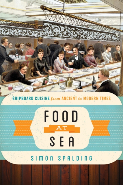 Food at Sea : Shipboard Cuisine from Ancient to Modern Times, EPUB eBook