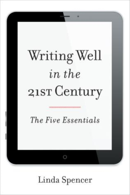 Writing Well in the 21st Century : The Five Essentials, Hardback Book