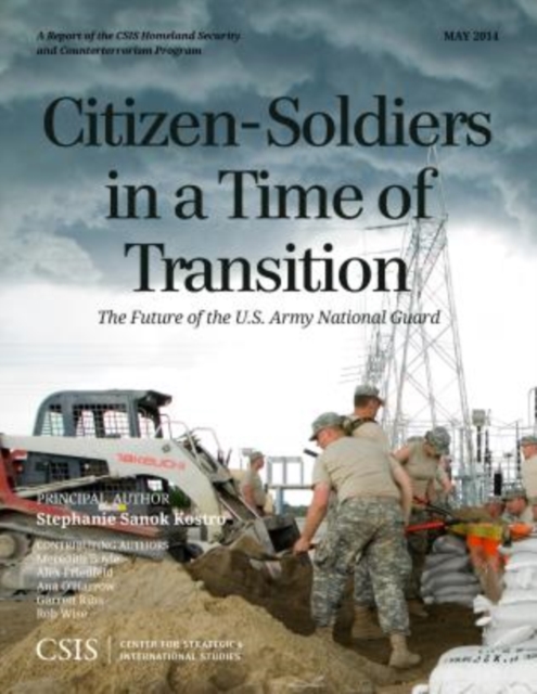 Citizen-Soldiers in a Time of Transition : The Future of the U.S. Army National Guard, Paperback / softback Book