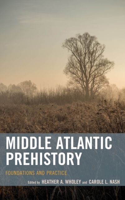 Middle Atlantic Prehistory : Foundations and Practice, Hardback Book