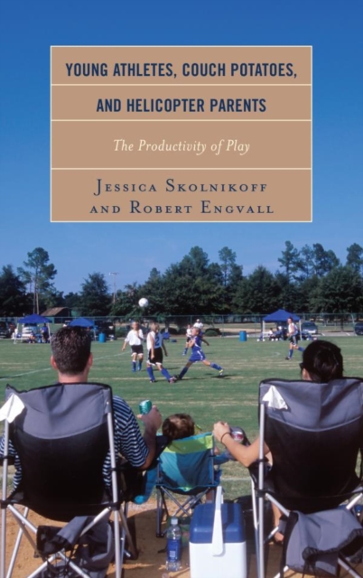 Young Athletes, Couch Potatoes, and Helicopter Parents : The Productivity of Play, EPUB eBook