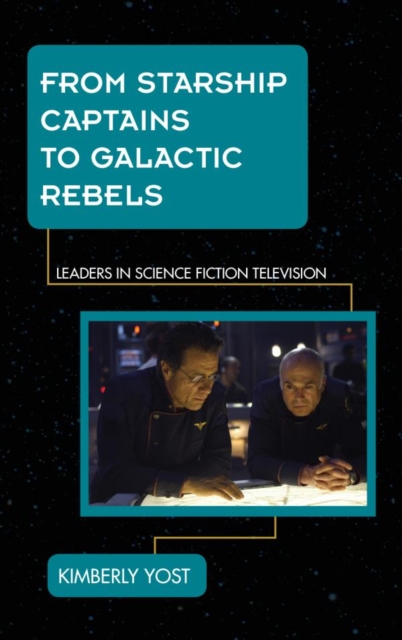 From Starship Captains to Galactic Rebels : Leaders in Science Fiction Television, EPUB eBook