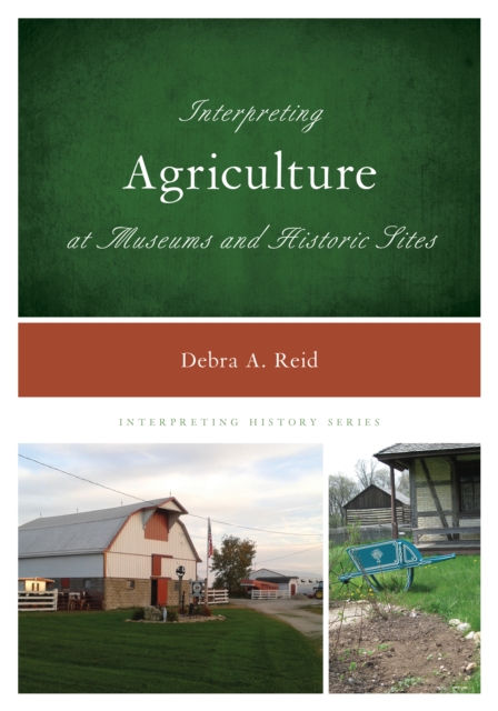 Interpreting Agriculture at Museums and Historic Sites, Hardback Book