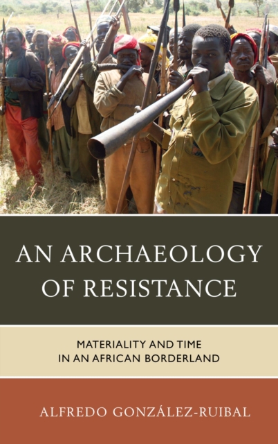 Archaeology of Resistance : Materiality and Time in an African Borderland, EPUB eBook