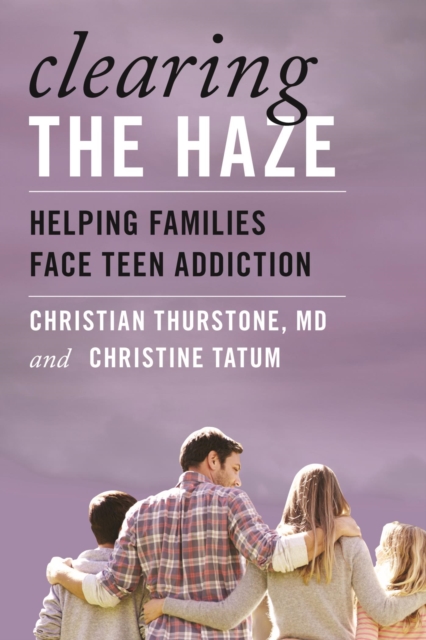 Clearing the Haze : Helping Families Face Teen Addiction, EPUB eBook