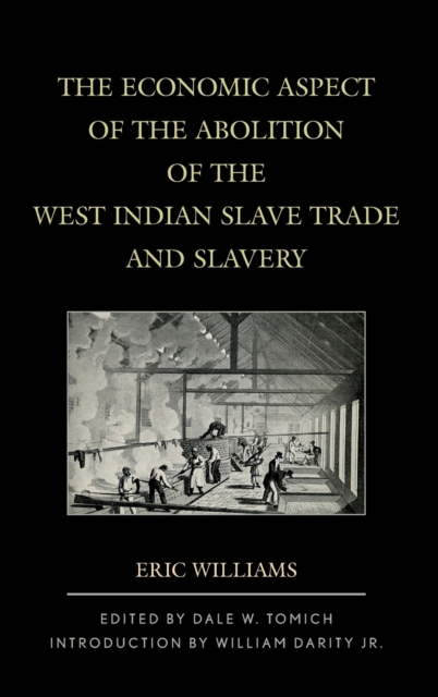The Economic Aspect of the Abolition of the West Indian Slave Trade and Slavery, Hardback Book