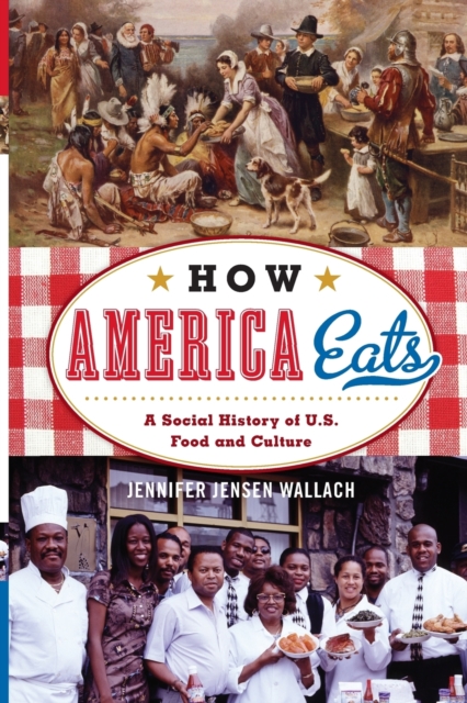 How America Eats : A Social History of U.S. Food and Culture, Paperback / softback Book