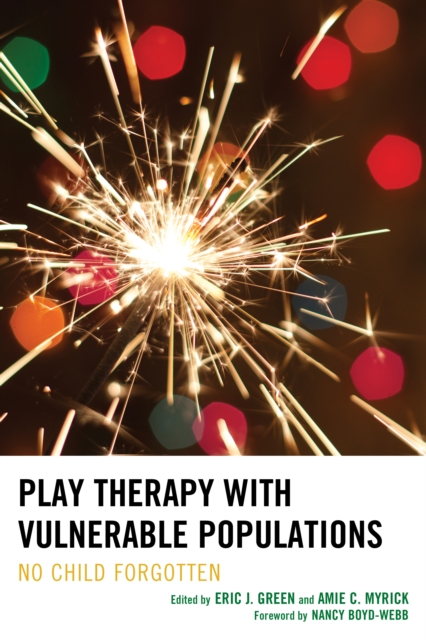 Play Therapy with Vulnerable Populations : No Child Forgotten, Hardback Book