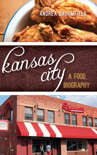 Kansas City : A Food Biography, Hardback Book