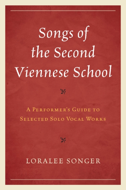 Songs of the Second Viennese School : A Performer's Guide to Selected Solo Vocal Works, Paperback / softback Book