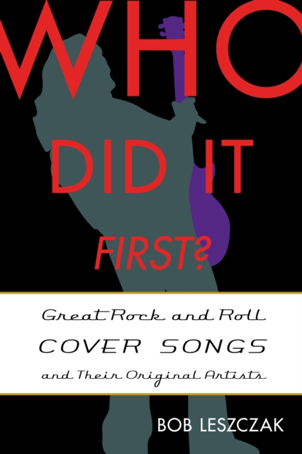 Who Did It First? : Great Rock and Roll Cover Songs and Their Original Artists, Hardback Book