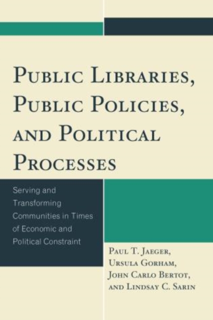 Public Libraries, Public Policies, and Political Processes : Serving and Transforming Communities in Times of Economic and Political Constraint, Paperback / softback Book